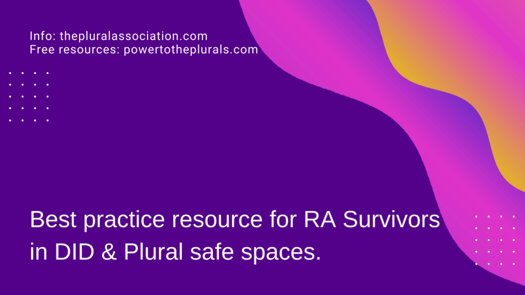 Best practice resource for RA Survivors in DID & Plural safe spaces.