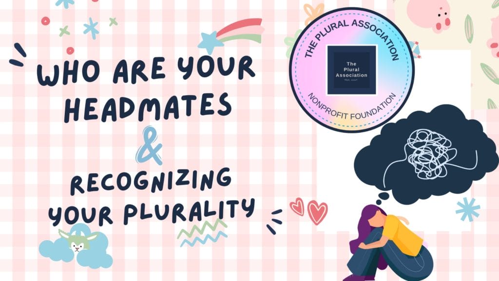 Image with the text ''who are your Headmates and recognizing your Plurality.