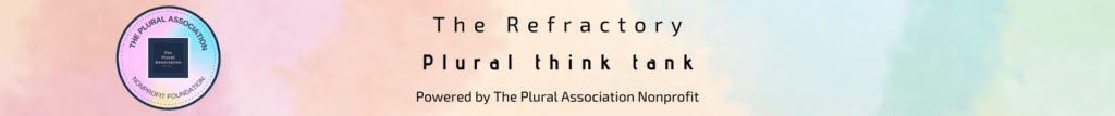 The Refractory Plural Think Tank. Powered by The Plural Association Nonprofit