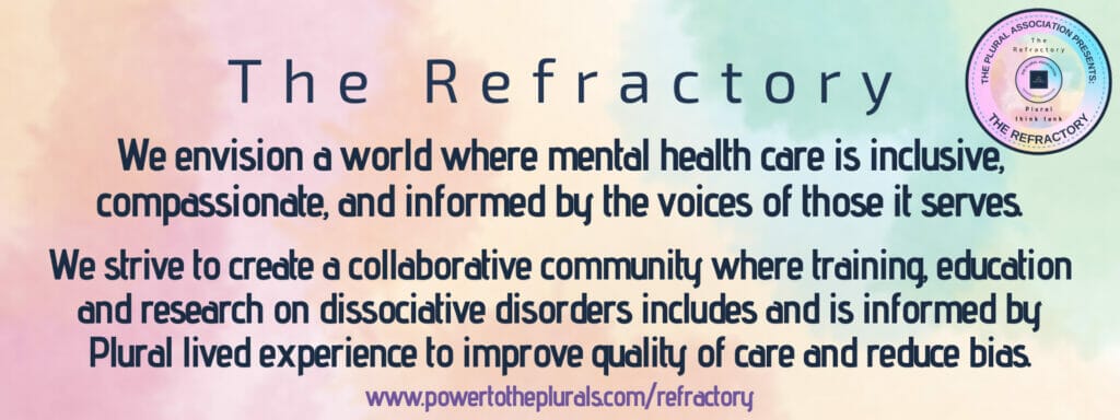 A poster advocating for the power and acceptance of Plurals with Dissociative Identity Disorder, titled 'the refactory'.